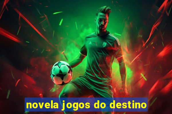 novela jogos do destino