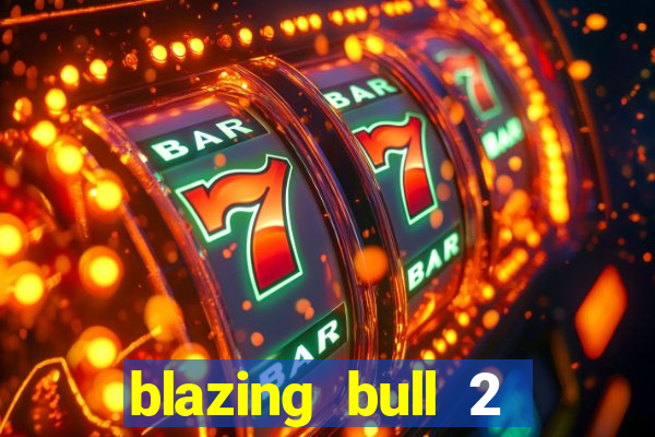 blazing bull 2 mini-max slot free play