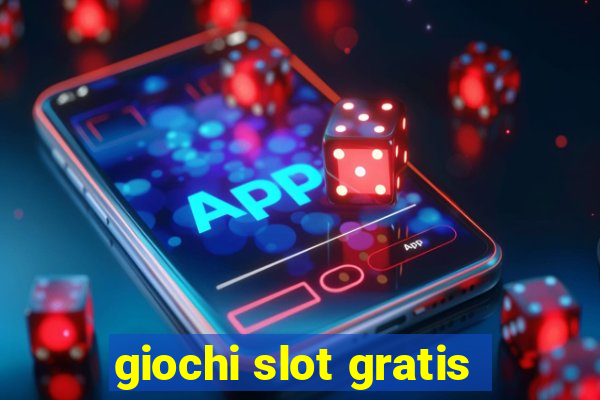 giochi slot gratis