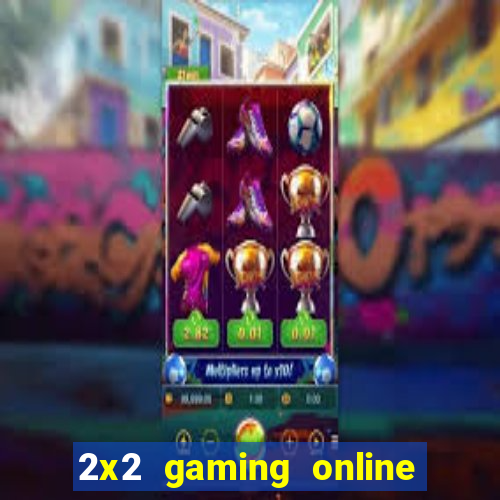 2x2 gaming online casino sites