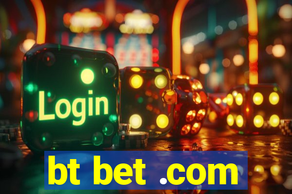 bt bet .com