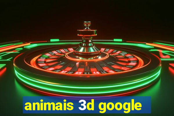 animais 3d google