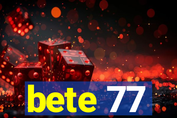 bete 77