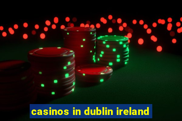 casinos in dublin ireland