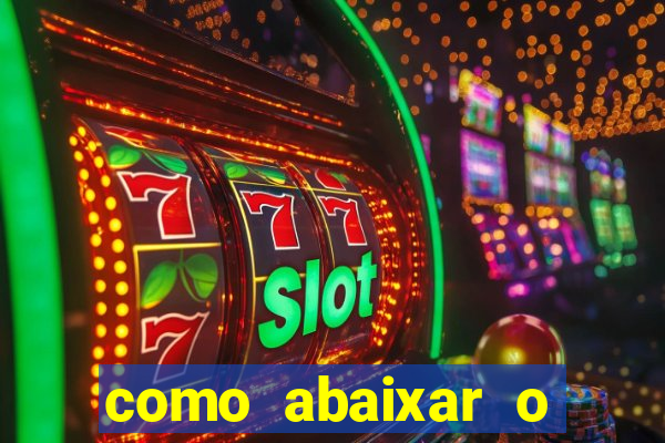 como abaixar o jogo do