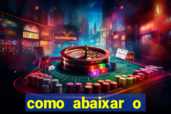 como abaixar o jogo do