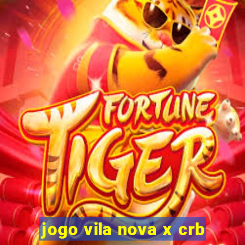 jogo vila nova x crb