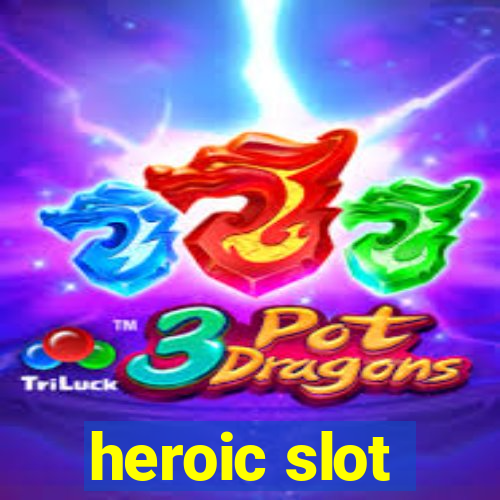 heroic slot