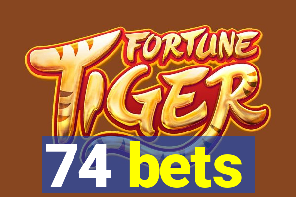 74 bets