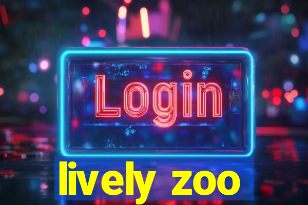 lively zoo