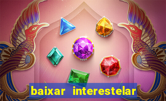 baixar interestelar filme completo dublado