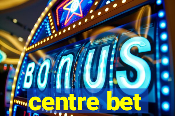 centre bet