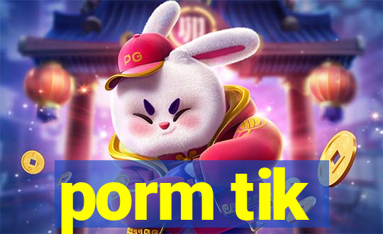 porm tik