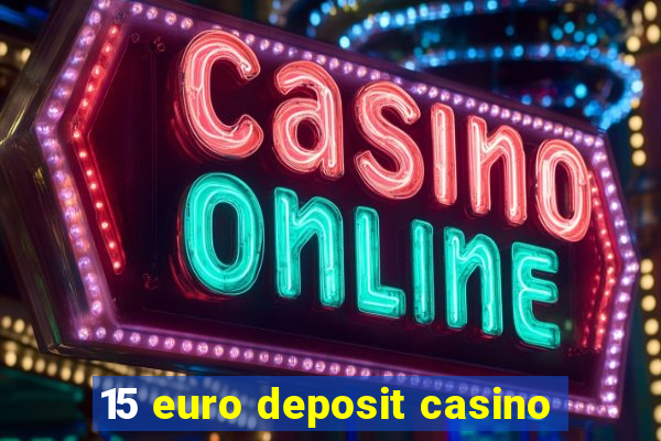 15 euro deposit casino