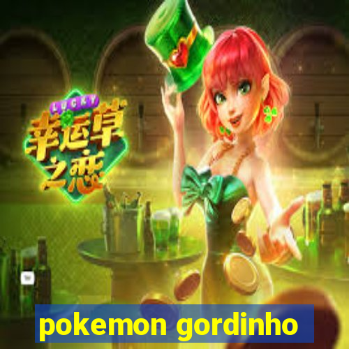 pokemon gordinho