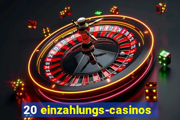 20 einzahlungs-casinos