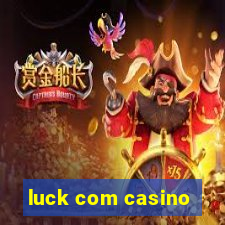 luck com casino