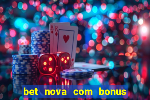 bet nova com bonus de cadastro