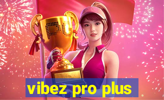 vibez pro plus