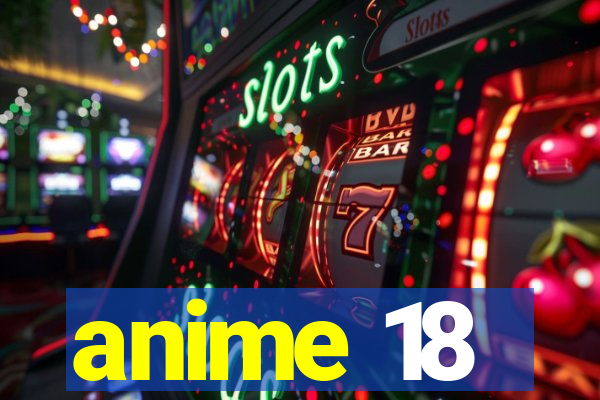 anime 18